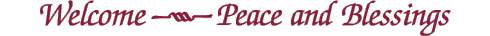 Welcome - Peace and Blessings